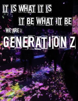 It Is What It Is, It Be What It Be: We Are Generation Z book cover