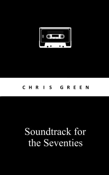 Soundtrack for the Seventies [Essay] nach Chris Green anzeigen