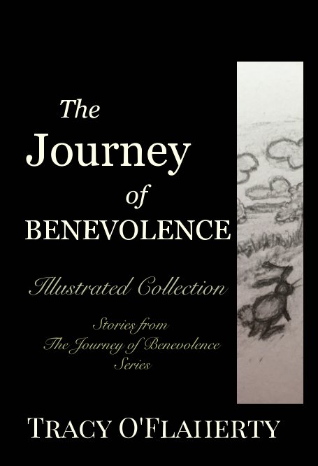 View The Journey of Benevolence ~ Illustrated Collection by Tracy R. L. O'Flaherty