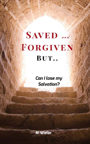 Visualizza Saved and Forgiven, But.. di M Wieler