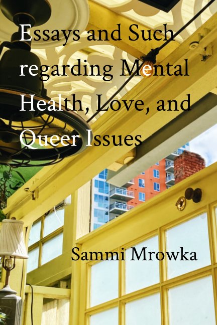 View Essays and Such regarding Mental Health, Love, and Queer Issues by Sammi Mrowka