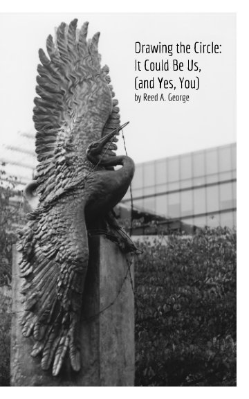 View Drawing the Circle:  It Could Be Us, (and Yes, You) by Reed A. George