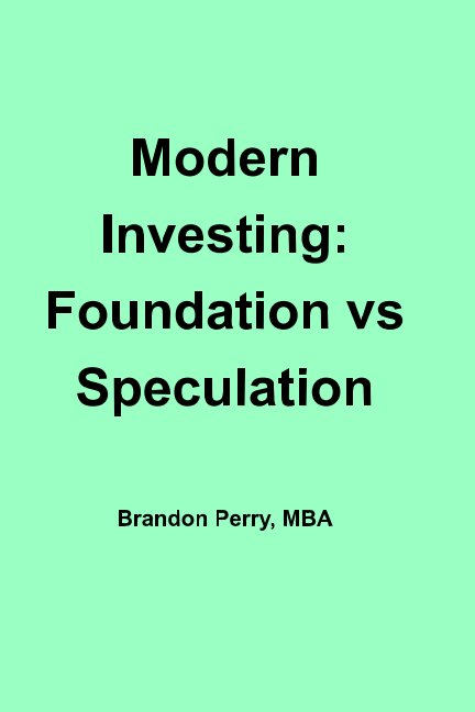 Visualizza Modern Investing: Foundation vs Speculation di Brandon Perry
