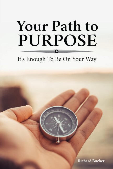 View Your Path to Purpose by Richard Bucher
