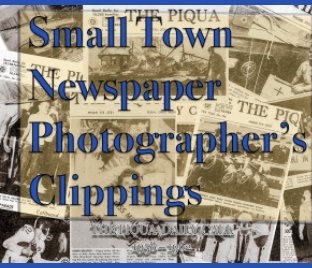Small Town Newspaper Photographer's Clippings book cover