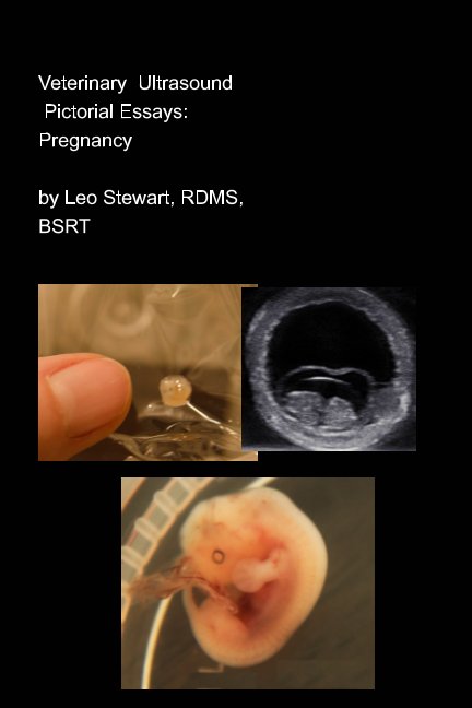 View Veterinary Ultrasound :  Pictorial Essay: Pregnancy by Leo Stewart   RDMS  BSRT