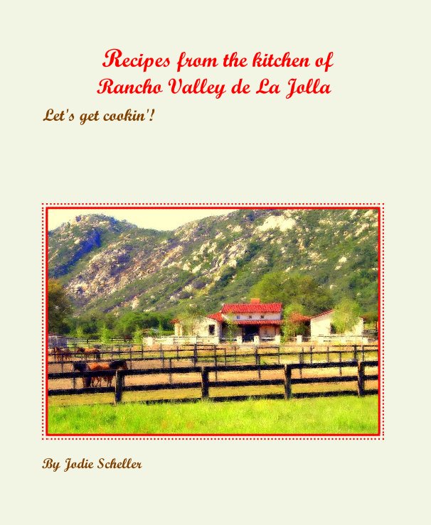 View Recipes from the kitchen of Rancho Valley de La Jolla by Jodie Scheller