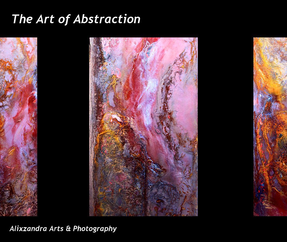 View The Art of Abstraction by Alixzandra Arts & Photography
