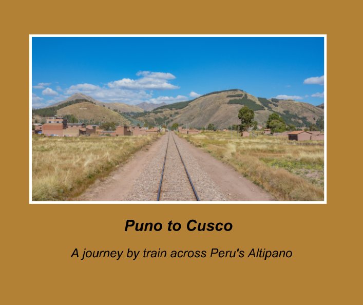 View Puno to Cusco Train Journey by Nancy K. Hajjar