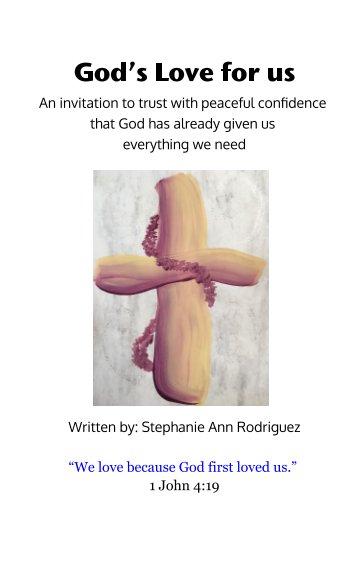 God's Love for Us

An invitation to trust with peaceful confidence 
that God has already given us everything we need nach Stephanie Ann Rodriguez anzeigen