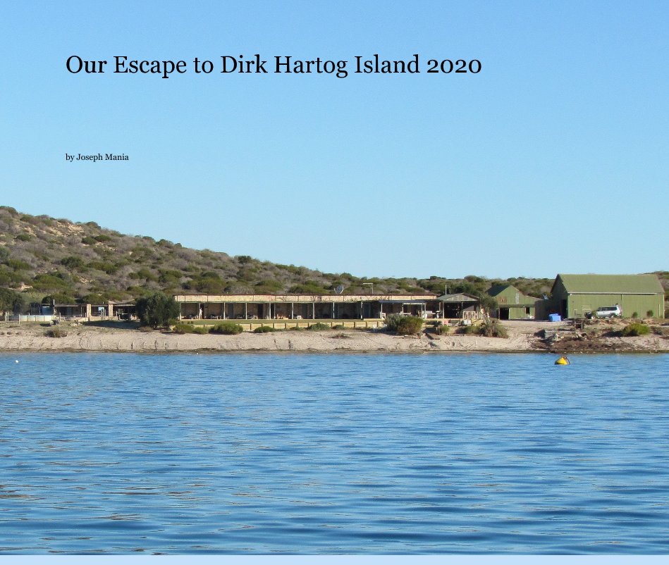 View Our Escape to Dirk Hartog Island 2020 by Joseph Mania
