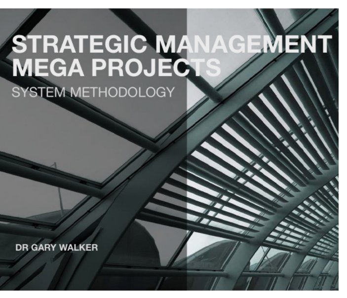 View Strategic Management of Mega Projects by DR GARY WALKER