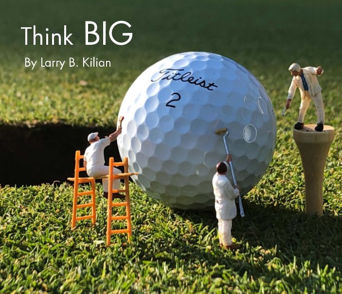 Bekijk Think BIG op Larry B. Kilian
