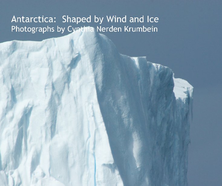 Ver Antarctica: Shaped by Wind and Ice por Photographs by Cynthia Nerden Krumbein