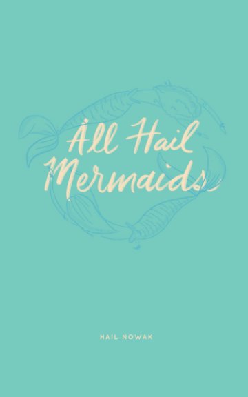 Visualizza All Hail Mermaids di Hail Nowak