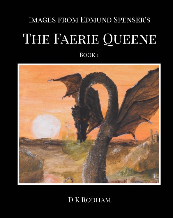 Images from Edmund Spenser's The Faerie Queene by D K Rodham Blurb Books Images from Edmund Spenser's The Faerie Queene by D K Rodham Blurb Books