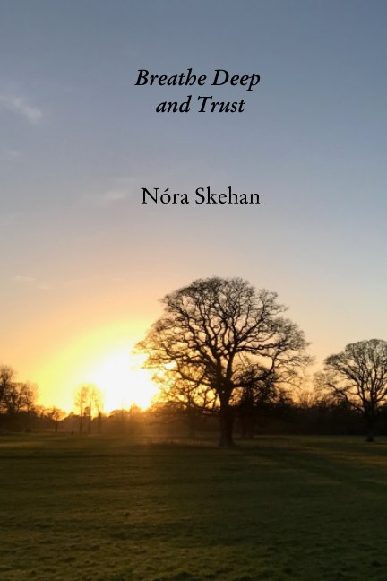 View Breathe Deep and Trust by Nóra Skehan