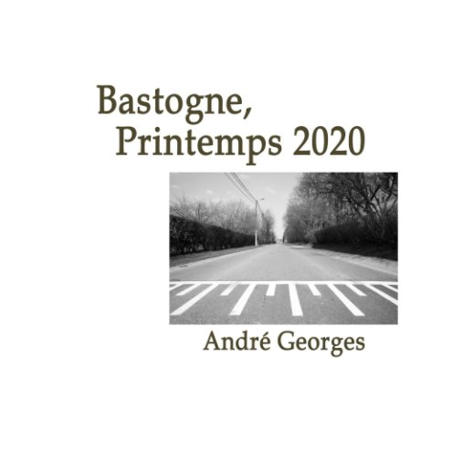 Visualizza Bastogne, Printemps 2020 di André Georges