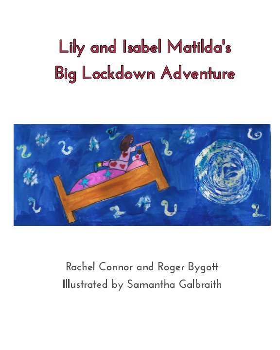 Lily and Isabel Matilda's Big Lockdown Adventure nach Rachel Connor, Roger Bygott anzeigen