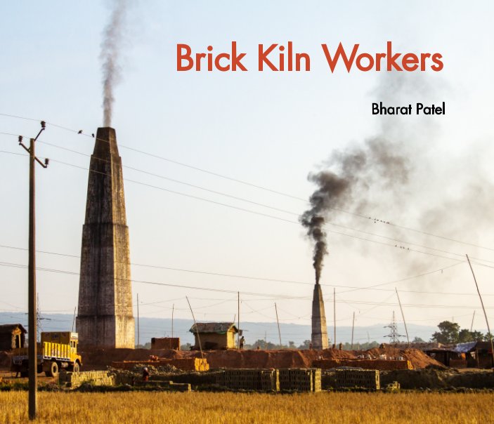 View Brick Kiln Workers by Bharat Patel