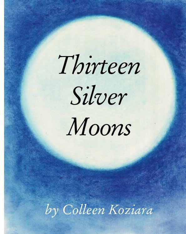 Ver Thirteen Silver Moons por Colleen Koziara