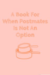A Book For When Postmates Is Not An Option book cover