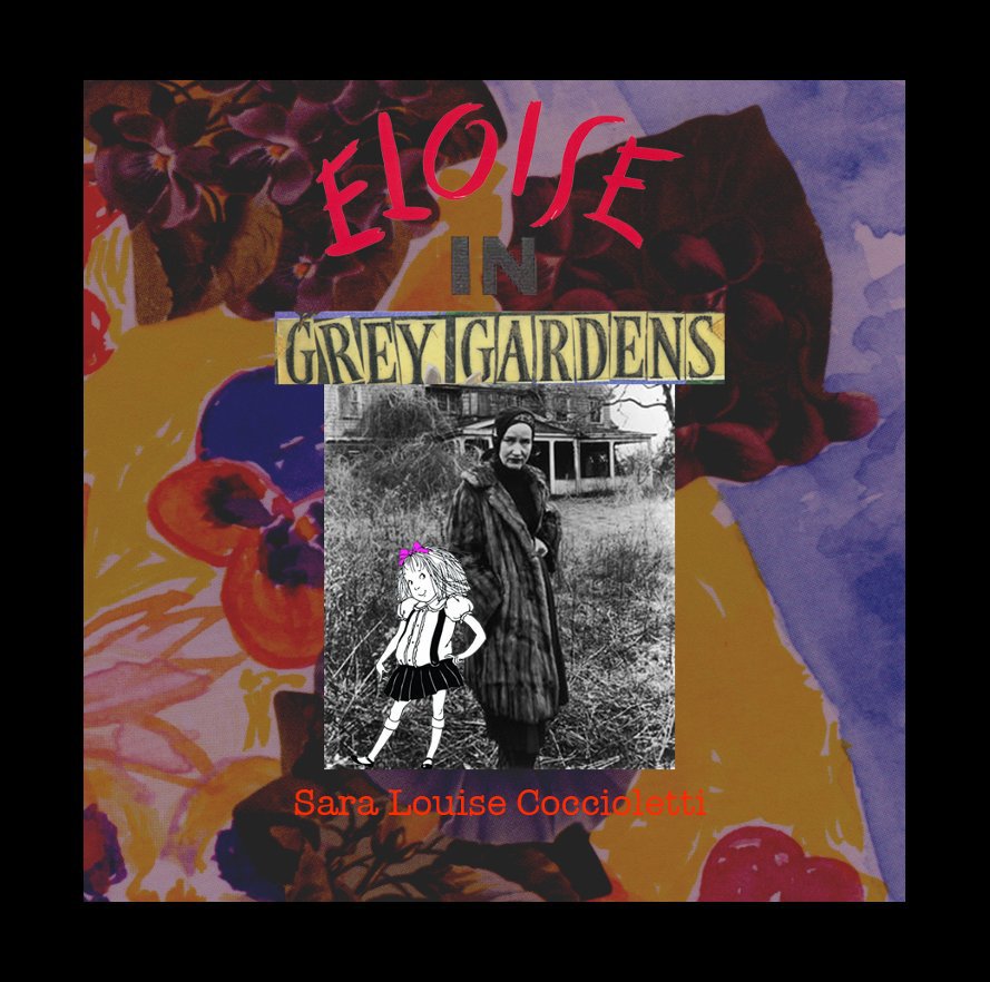 Eloise In Grey Gardens By Sara Louise Coccioletti Blurb Books Uk