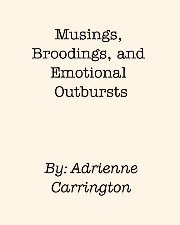 View Musings, Broodings, and Emotional Outbursts by Adrienne Carrington
