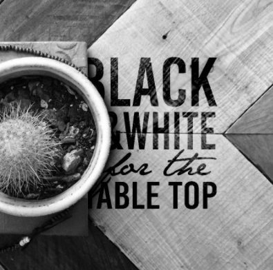 Black and White for the Table Top book cover