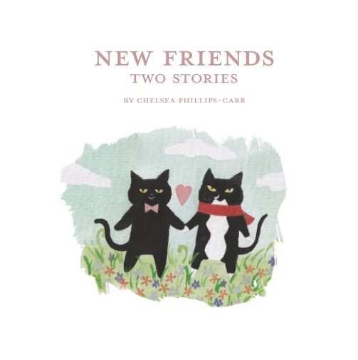 View New Friends: Two Stories by Chelsea Phillips-Carr