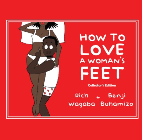 View How To Love A Woman's Feet by Rich Wagaba, Benji Buhamizo