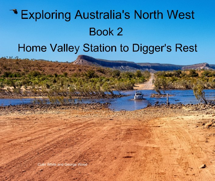 Exploring Australia’s North West.  Book 2: Home Valley Station to Digger's Rest nach Colin White, George Wood anzeigen