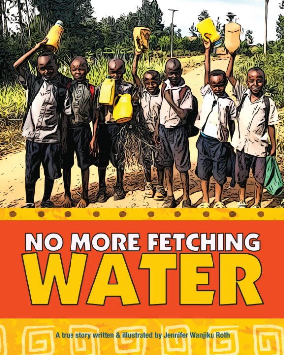 View No More Fetching Water by Jennifer Wanjiku Roth