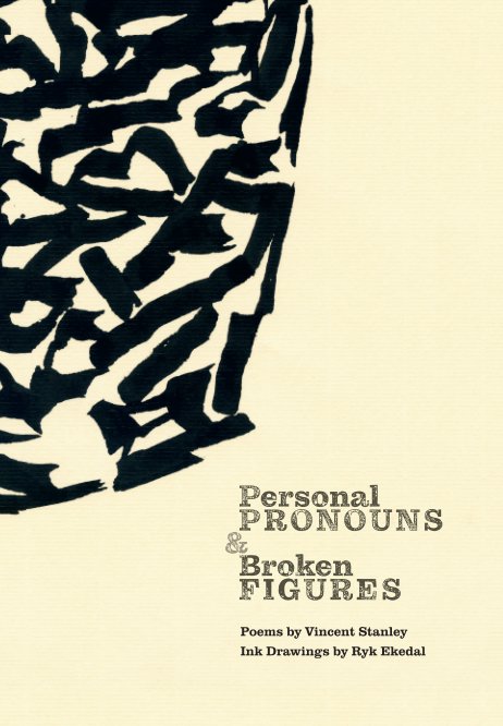 View Personal Pronouns and Broken Figures by Vincent Stanley and Ryk Ekedal