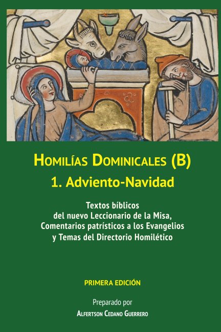 Visualizza Homilías Dominicales B: 1. Adviento-Navidad (tapa blanda) di P. Alfertson Cedano Guerrero