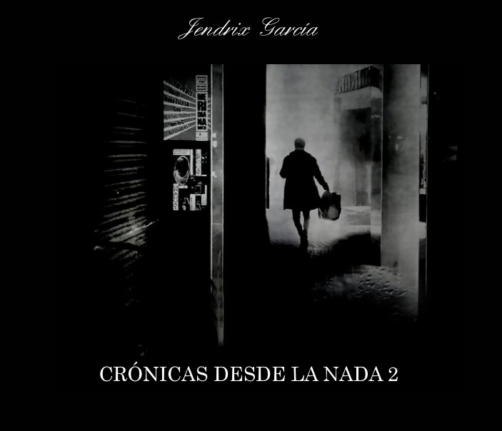 View Crónicas desde la nada II -Chronicles from nowhere II by Jendrix García