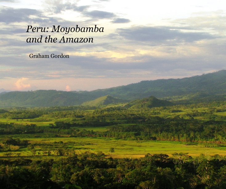 Ver Peru: Moyobamba and the Amazon por Graham Gordon