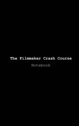 The Filmmmaker Crash Course Notebook book cover