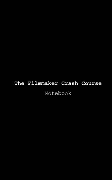 The Filmmmaker Crash Course Notebook nach Evan James anzeigen