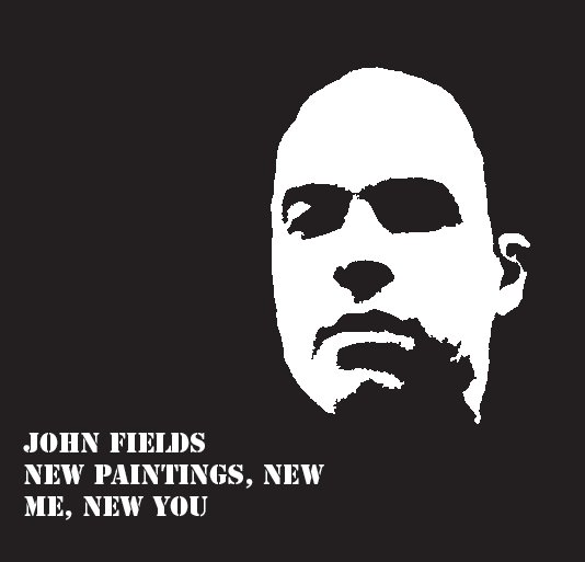 View New Paintings, New Me, New You by John Fields