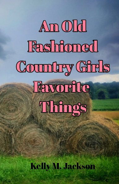 Ver An Old Fashioned Country Girls Favorite Things por Kelly M. Jackson