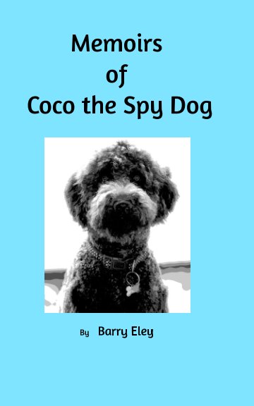 Bekijk Memoirs of Coco the Spy Dog op Barry Eley