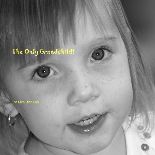 View The Only Grandchild! by For Mimi and Gigi