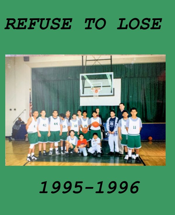 View "REFUSE TO LOSE"   1995-1996  Guillen grizzlies basketball by George Quinlan, Mili Quinlan, 1995-96 Guillen Basketball Players