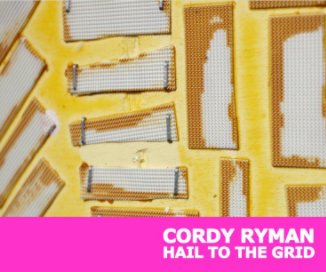 Cordy Ryman :Hail to the Grid book cover