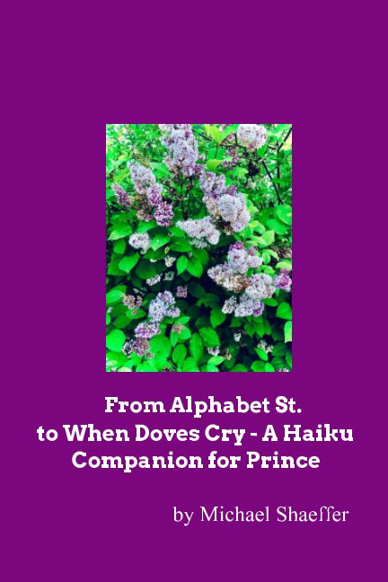 From Alphabet St. to When Doves Cry - A Haiku Companion for Prince nach Michael Shaeffer anzeigen