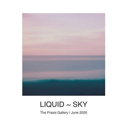 View Liquid ~ Sky by The Praxis Gallery