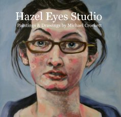 Hazel Eyes Studio Paintings & Drawings by Michael Crockett book cover