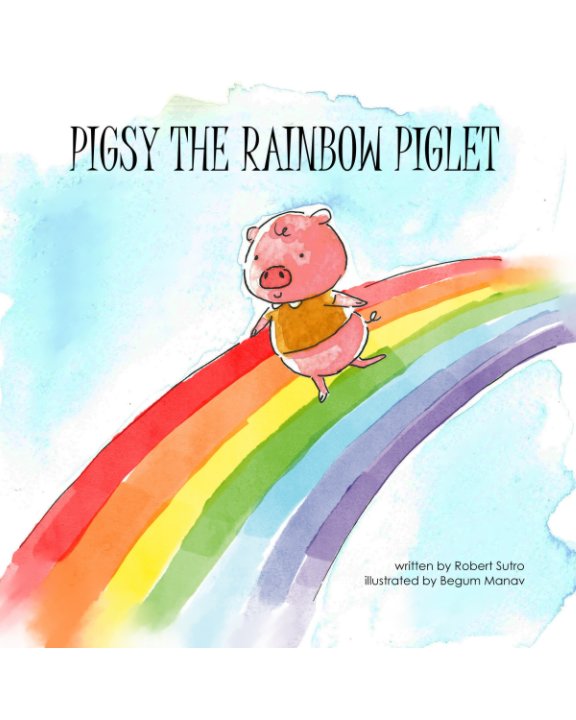 Visualizza Pigsy the Rainbow Piglet di Robert Sutro