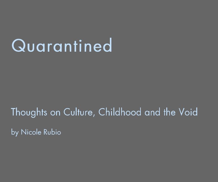 Ver Quarantined Thoughts on Culture, Childhood and the Void by Nicole Rubio por Nicole Rubio